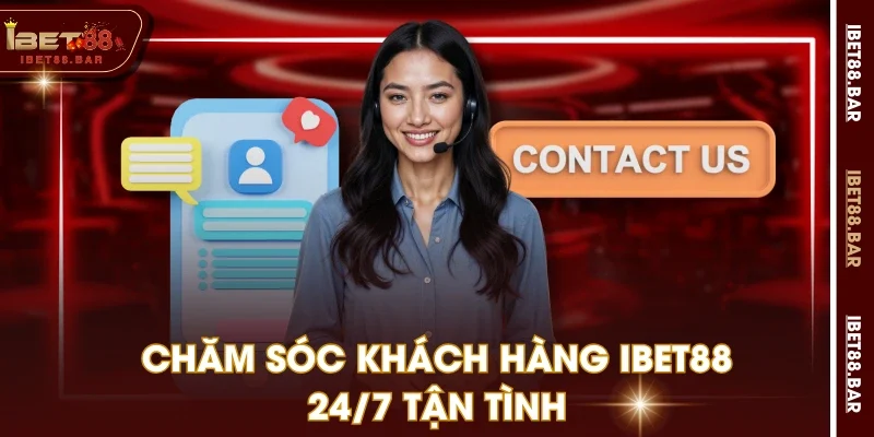 Chăm sóc khách hàng IBET88 24/7 tận tình