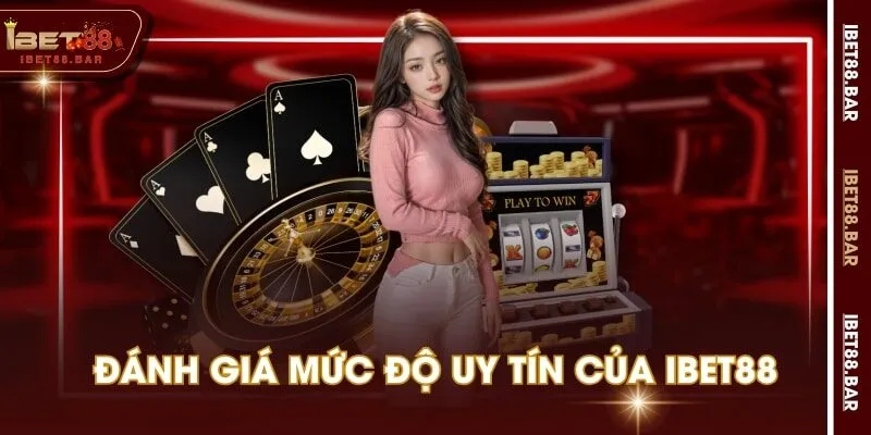 Đánh giá mức độ uy tín của IBET88