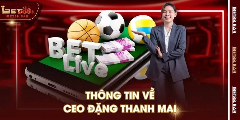 Thông tin về CEO Đặng Thanh Mai